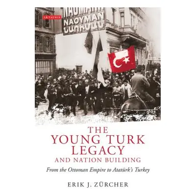 "The Young Turk Legacy and Nation Building: From the Ottoman Empire to Atatrk's Turkey" - "" ("Z