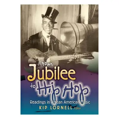 "From Jubilee to Hip Hop: Readings in African American Music" - "" ("Lornell Kip")