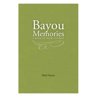 "Bayou Memories: A Book of Short Stories" - "" ("Danos Paul")