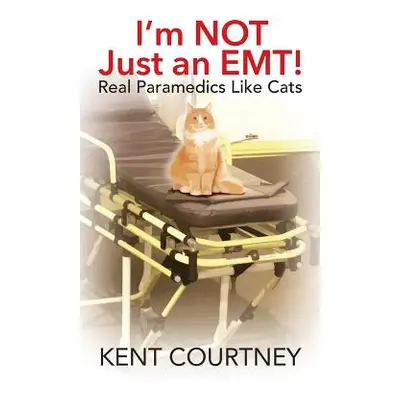 "I'm NOT Just an EMT! Real Paramedics Like Cats" - "" ("Courtney Kent")