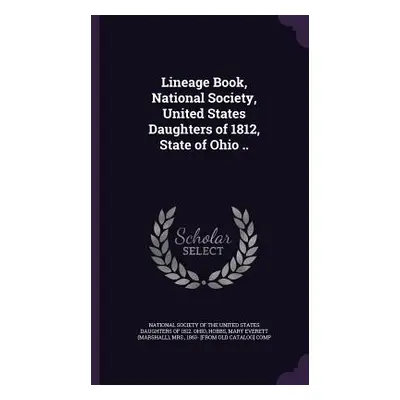 "Lineage Book, National Society, United States Daughters of 1812, State of Ohio .." - "" ("Natio