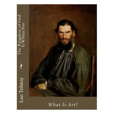 "The Kingdom of God Is Within You: What Is Art?" - "" ("Tolstoy Leo")