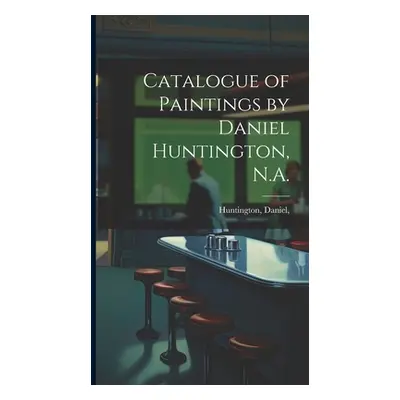 "Catalogue of Paintings by Daniel Huntington, N.A." - "" ("Huntington Daniel")