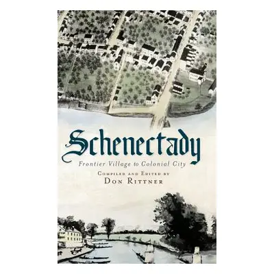 "Schenectady: Frontier Village to Colonial City" - "" ("Rittner Don")