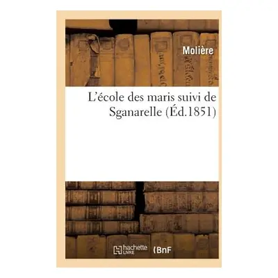 "L'cole Des Maris Suivi de Sganarelle" - "" ("Moliere")