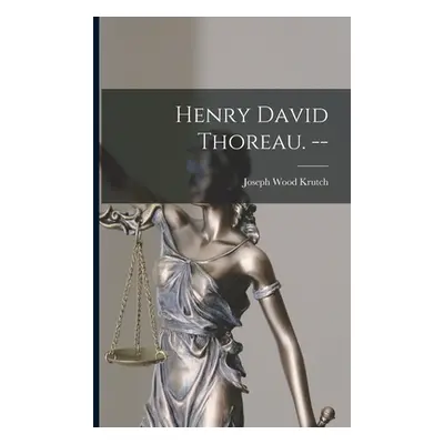 "Henry David Thoreau. --" - "" ("Krutch Joseph Wood 1893-1970")