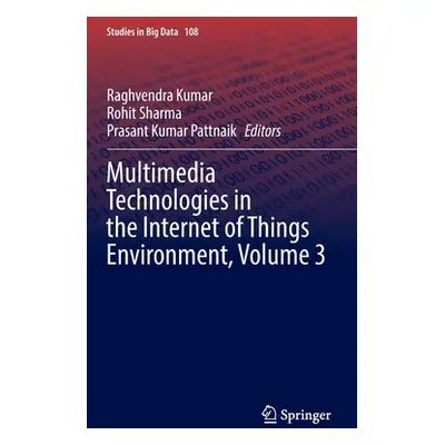 "Multimedia Technologies in the Internet of Things Environment, Volume 3" - "" ("Kumar Raghvendr