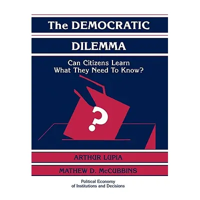 "The Democratic Dilemma: Can Citizens Learn What They Need to Know?" - "" ("Lupia Arthur")