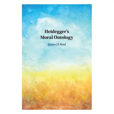 "Heidegger's Moral Ontology" - "" ("Reid James D.")