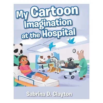 "My Cartoon Imagination at the Hospital" - "" ("Clayton Sabrina D.")