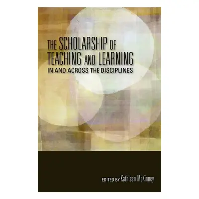 "The Scholarship of Teaching and Learning in and Across the Disciplines" - "" ("McKinney Kathlee