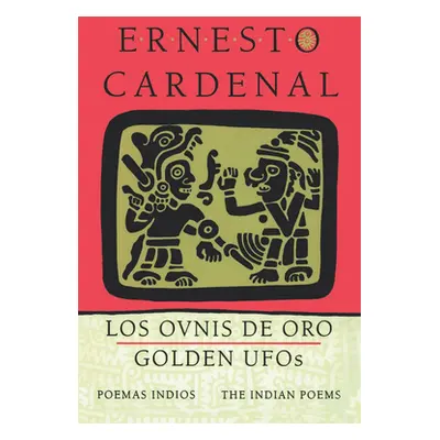 "Golden Ufos: The Indian Poems: Los Ovnis de Oro: Poemas Indios" - "" ("Cardenal Ernesto")