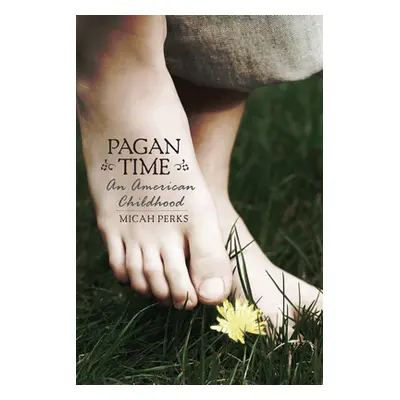 "Pagan Time: An American Childhood" - "" ("Perks Micah")