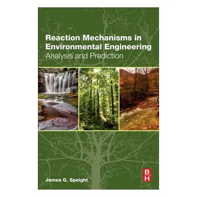 "Reaction Mechanisms in Environmental Engineering: Analysis and Prediction" - "" ("Speight James