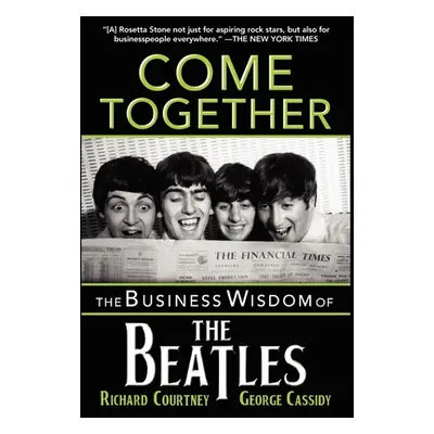 "Come Together: The Business Wisdom of the Beatles" - "" ("Courtney Richard")