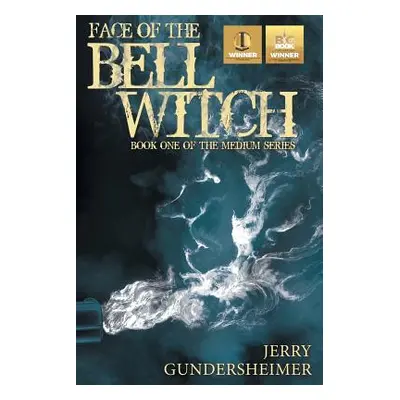 "Face of the Bell Witch: Book One of the Medium Series" - "" ("Gundersheimer Jerry")