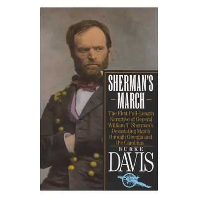 "Sherman's March: The First Full-Length Narrative of General William T. Sherman's Devastating Ma