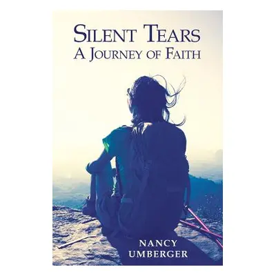 "Silent Tears: A Journey of Faith" - "" ("Umberger Nancy")