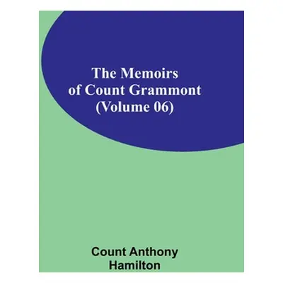 "The Memoirs of Count Grammont (Volume 06)" - "" ("Anthony Hamilton Count")