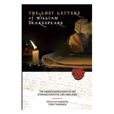 "The Lost Letters of William Shakespeare: The Undiscovered Diary of His Strange Eventful Life an