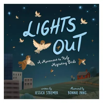 Lights Out: A Movement to Help Migrating Birds (Stremer Jessica)