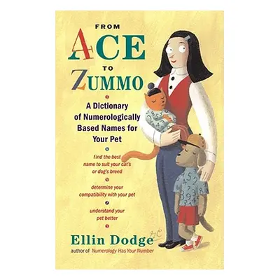 "From Ace to Zummo: A Dictionary of Numerologically Based Names for Your Pet" - "" ("Dodge Ellin