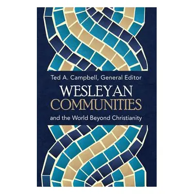 "Wesleyan Communities and the World Beyond Christianity" - "" ("Campbell Ted a.")