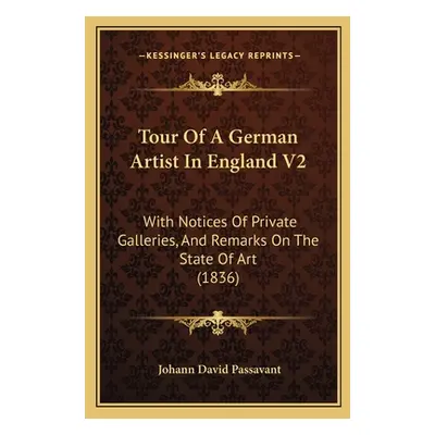 "Tour Of A German Artist In England V2: With Notices Of Private Galleries, And Remarks On The St