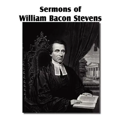 "Sermons of William Bacon Stevens" - "" ("Stevens William Bacon")