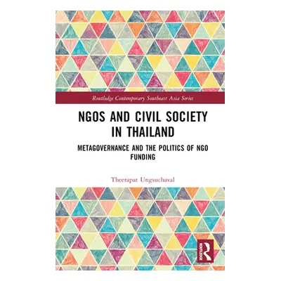 "NGOs and Civil Society in Thailand: Metagovernance and the Politics of NGO Funding" - "" ("Ungs