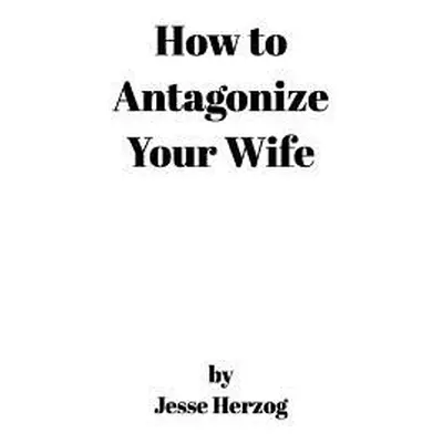 "How to Antagonize Your Wife" - "" ("Herzog Jesse")