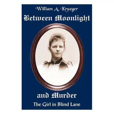 "Between Moonlight and Murder: The Girl in Blind Lane" - "" ("Krueger William A.")