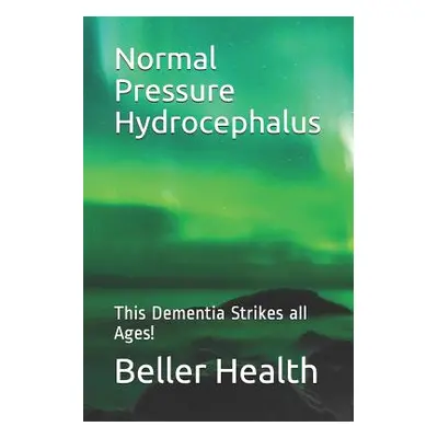 "2019 Normal Pressure Hydrocephalus: This Dementia Strikes all Ages!" - "" ("Beller Jerry")