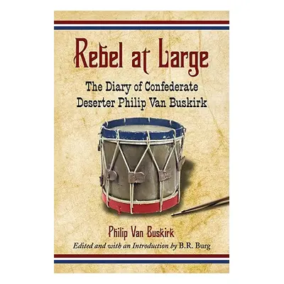 "Rebel at Large: The Diary of Confederate Deserter Philip Van Buskirk" - "" ("Van Buskirk Philip