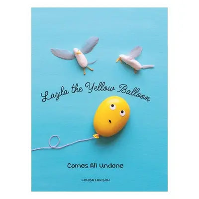 "Layla the Yellow Balloon Comes All Undone" - "" ("Lawson Louisa")