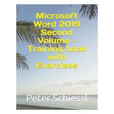 "Microsoft Word 2019 Second Volume - Training book with Exercises" - "" ("Schiessl Peter")