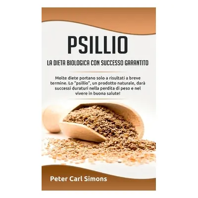 "Psillio - la dieta biologica con successo garantito: Molte diete portano solo a risultati a bre