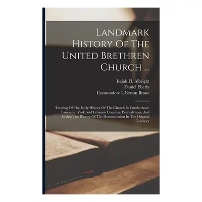 "Landmark History Of The United Brethren Church ...: Treating Of The Early History Of The Church