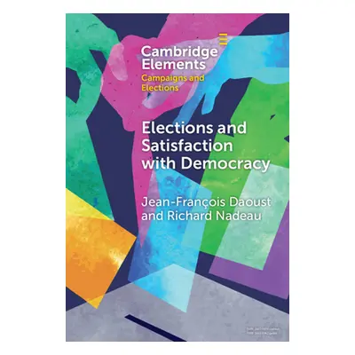 "Elections and Satisfaction with Democracy: Citizens, Processes and Outcomes" - "" ("Daoust Jean