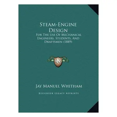 "Steam-Engine Design: For The Use Of Mechanical Engineers, Students, And Draftsmen (1889)" - "" 