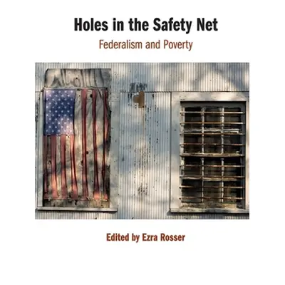 "Holes in the Safety Net: Federalism and Poverty" - "" ("Rosser Ezra")