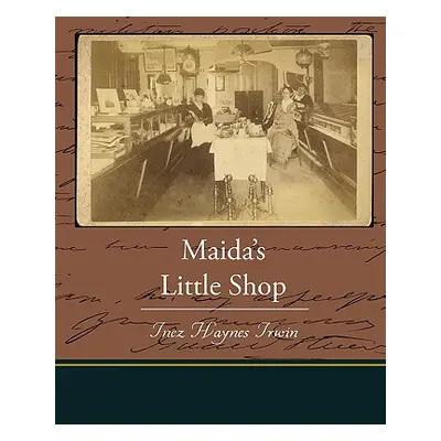 "Maida's Little Shop" - "" ("Irwin Inez Haynes")