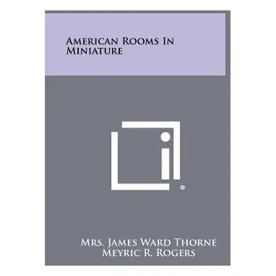 "American Rooms in Miniature" - "" ("Thorne Mrs James Ward")