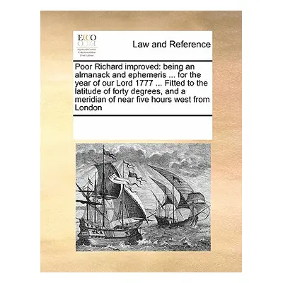 "Poor Richard Improved: Being an Almanack and Ephemeris ... for the Year of Our Lord 1777 ... Fi