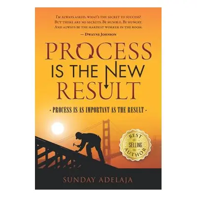 "Process Is a New Result: Process Is as Important as the Result" - "" ("Adelaja Sunday")