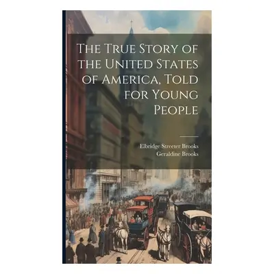 "The True Story of the United States of America, Told for Young People" - "" ("Brooks Elbridge S