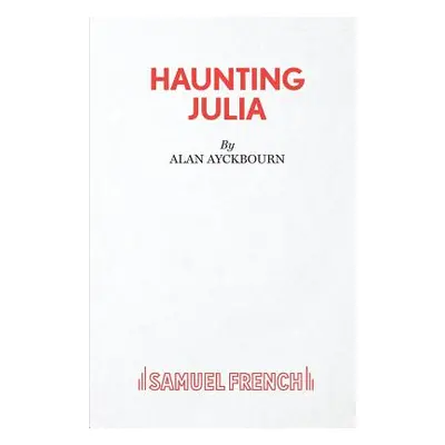 "Haunting Julia" - "" ("Ayckbourn Alan")