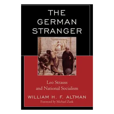 "The German Stranger: Leo Strauss and National Socialism" - "" ("Altman William H. F.")