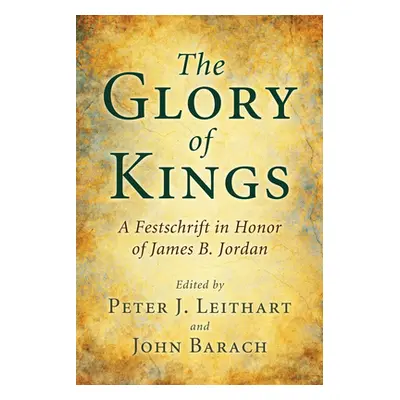 "The Glory of Kings" - "" ("Leithart Peter J.")