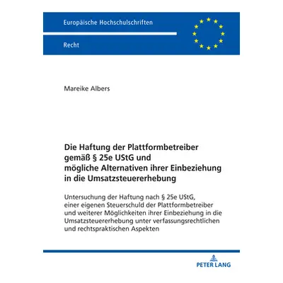 "Die Haftung der Plattformbetreiber gemae 25e UStG und moegliche Alternativen ihrer Einbeziehun